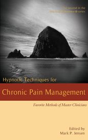 Hypnotic Techniques for Chronic Pain Management: Favorite Methods for Master Clinicians