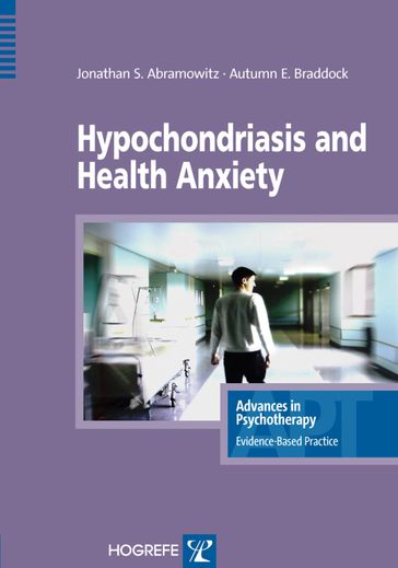 Hypochondriasis and Health Anxiety - Jonathan S Abramowitz - Autumn Braddock