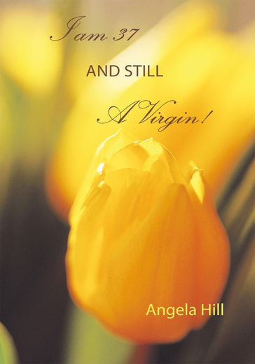 I Am 37 and Still a Virgin - Angela Hill