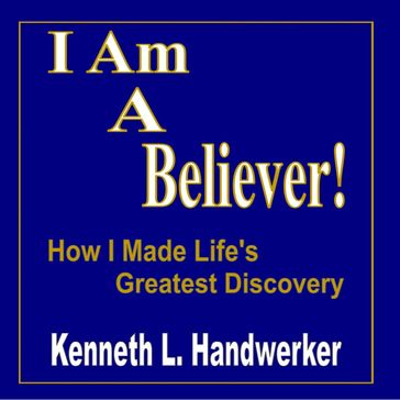I Am A Believer! - Kenneth Handwerker
