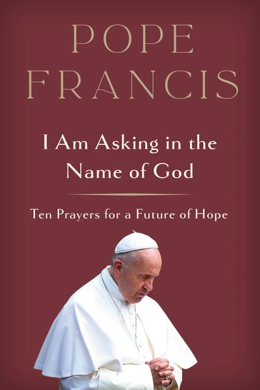 I Am Asking in the Name of God - Francis Pope