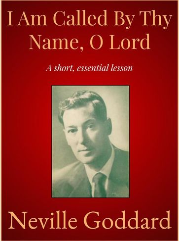 I Am Called By Thy Name, O Lord - Neville Goddard