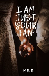 I Am Just Your Fan