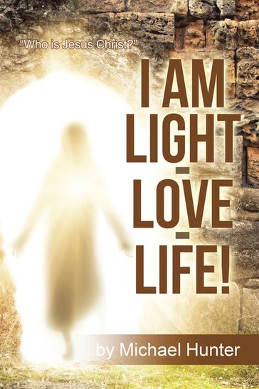 I Am Light-Love-Life! - Michael Hunter