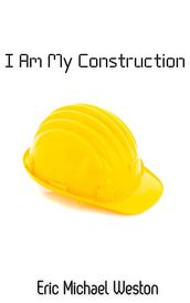 I Am My Construction