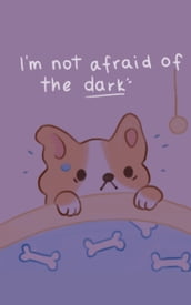 I Am Not Afraid of the Dark