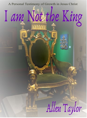 I Am Not the King - Allen Taylor