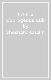 I Am a Courageous Cub