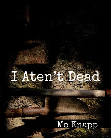 I Aten't Dead - Mo Knapp