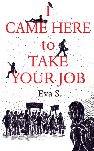 I Came Here to Take Your Job - Eva S.