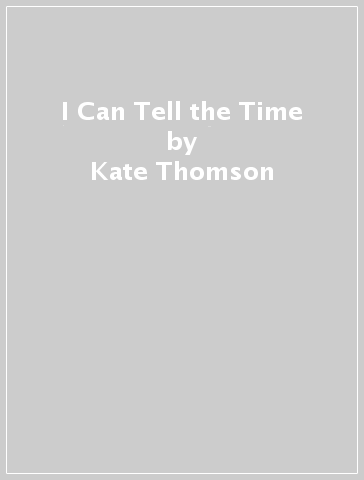 I Can Tell the Time - Kate Thomson