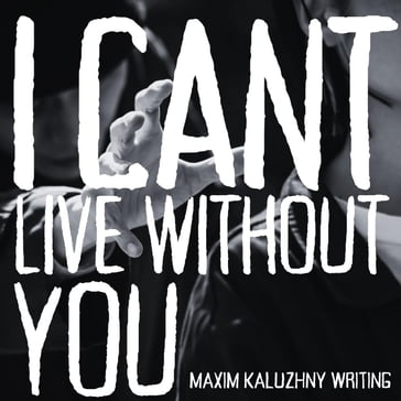 I Can't Live Without You - Maxim Kaluzhny