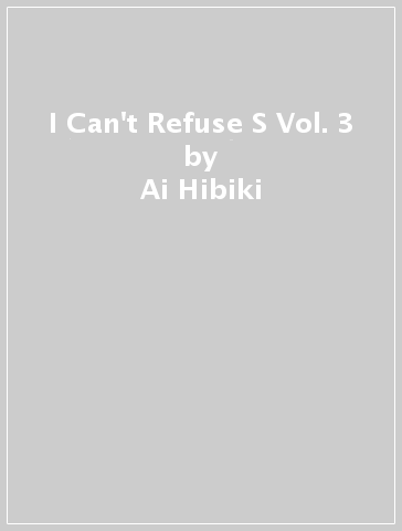 I Can't Refuse S Vol. 3 - Ai Hibiki