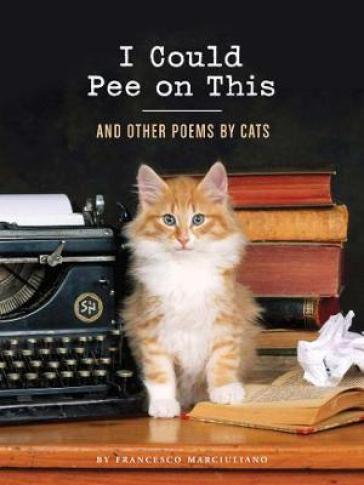 I Could Pee on This: And Other Poems by Cats - Francesco Marciuliano