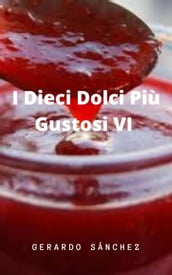 I Dieci Dolci Più Gustosi VI