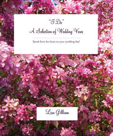 "I Do" A Selection of Wedding Vows - Lisa Gilliam