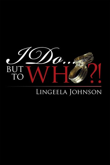 I Do . . . but to Who?! - Lingeela Johnson