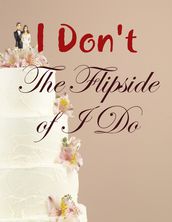 I Don t - The Flipside of I Do