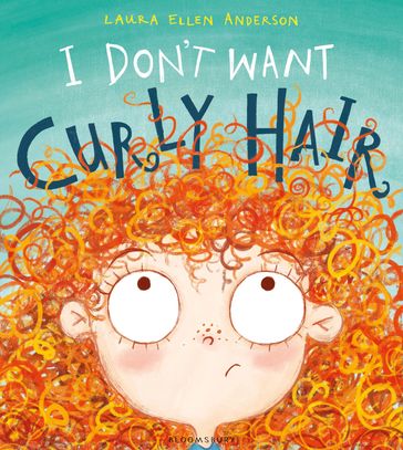 I Don't Want Curly Hair! - Laura Ellen Anderson