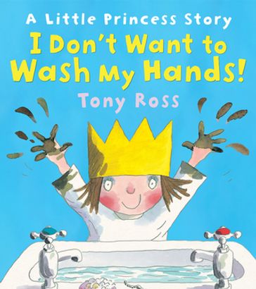 I Don't Want to Wash My Hands! - Tony Ross