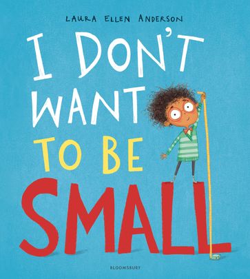 I Don't Want to be Small - Laura Ellen Anderson