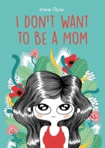 I Don¿t Want to Be a Mom - Irene Olmo