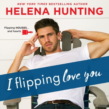 I Flipping Love You - Helena Hunting