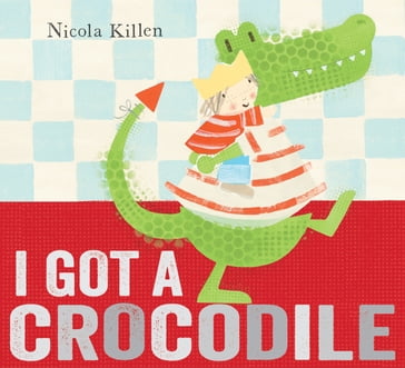I Got a Crocodile - Nicola Killen