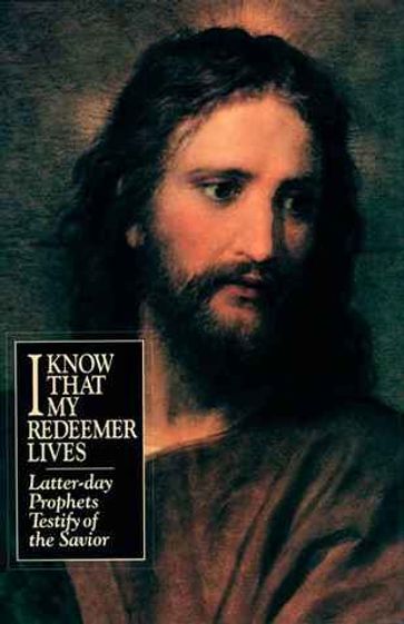 I Know That My Redeemer Lives - LDS Church Presidents