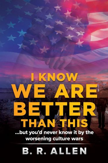 I Know We Are Better Than This - B. R. Allen