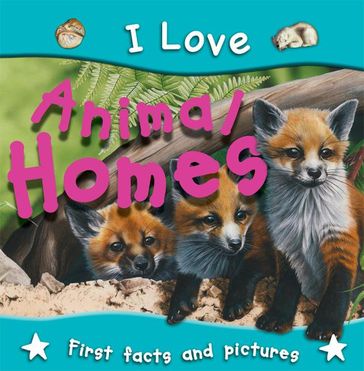 I Love Animal Homes - Miles Kelly