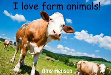 I Love Farm Animals! - Amy Henson