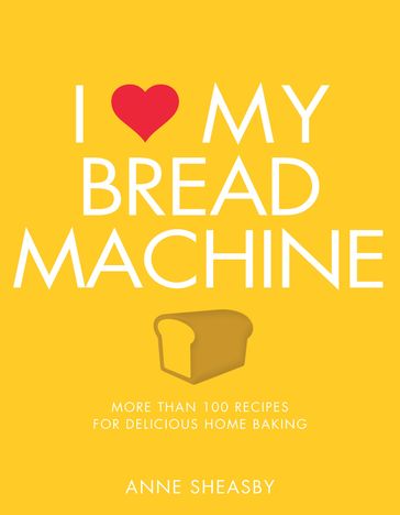 I Love My Bread Machine - Anne Sheasby