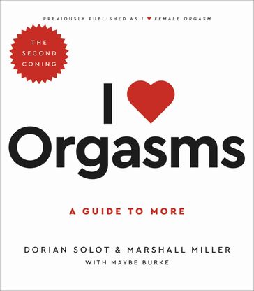 I Love Orgasms - Dorian Solot - Marshall Miller