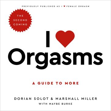 I Love Orgasms - Dorian Solot - Marshall Miller