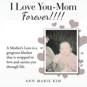 I Love You-Mom Forever!!!! - Ann Marie Kim