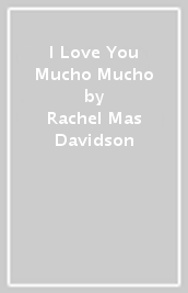 I Love You Mucho Mucho