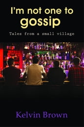 I M NOT ONE TO GOSSIP
