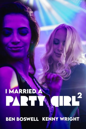 I Married a Party Girl 2 - Kenny Wright - Ben Boswell