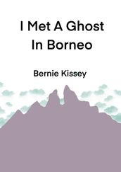 I Met A Ghost In Borneo