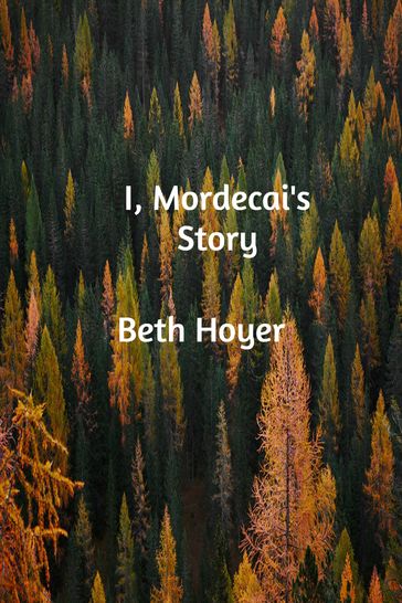 I, Mordecai's Story - Beth Hoyer