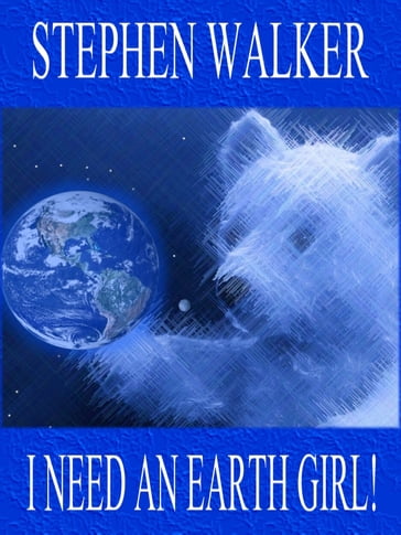 I Need An Earth Girl! - Stephen Walker
