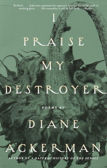 I Praise My Destroyer - Diane Ackerman