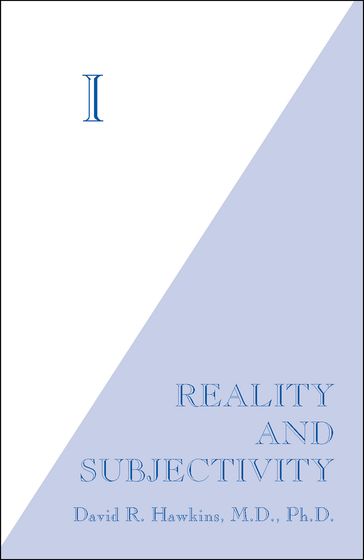 I: Reality and Subjectivity - Ph.D David R. Hawkins M.D.