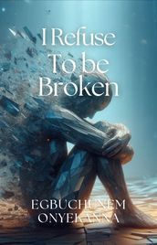 I Refuse to be Broken