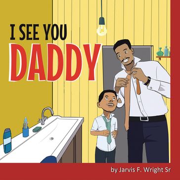 I See You Daddy - Jarvis F. Wright Sr.