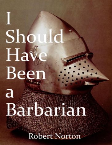 I Should Have Been a Barbarian - Robert Norton