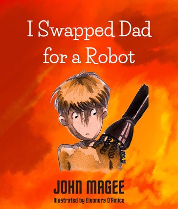 I Swapped Dad for a Robot - John Magee