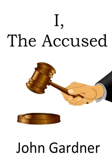 I, The Accused - John Gardner