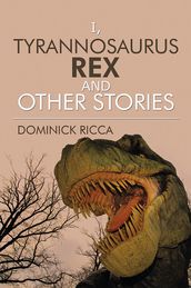 I, Tyrannosaurus Rex and Other Stories
